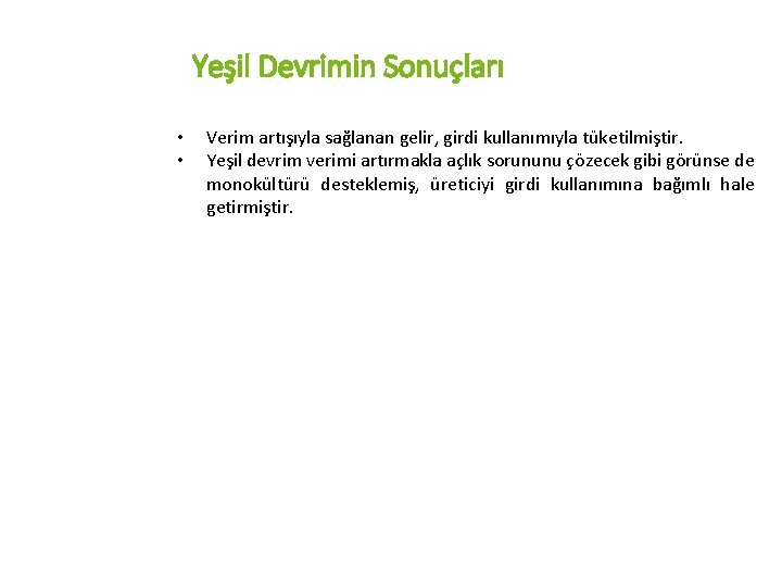 Yeşil Devrimin Sonuçları • • Verim artışıyla sağlanan gelir, girdi kullanımıyla tüketilmiştir. Yeşil devrim