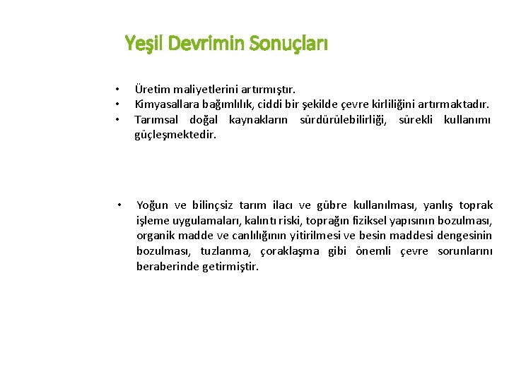 Yeşil Devrimin Sonuçları • • • Üretim maliyetlerini artırmıştır. Kimyasallara bağımlılık, ciddi bir şekilde