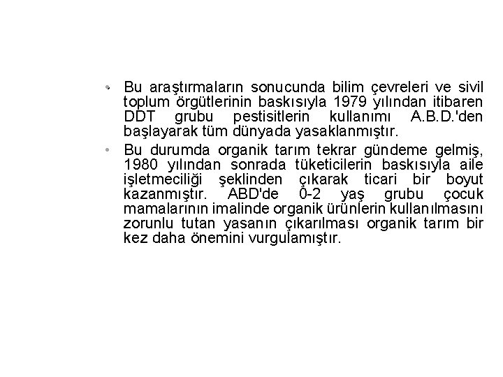 . • Bu araştırmaların sonucunda bilim çevreleri ve sivil toplum örgütlerinin baskısıyla 1979 yılından