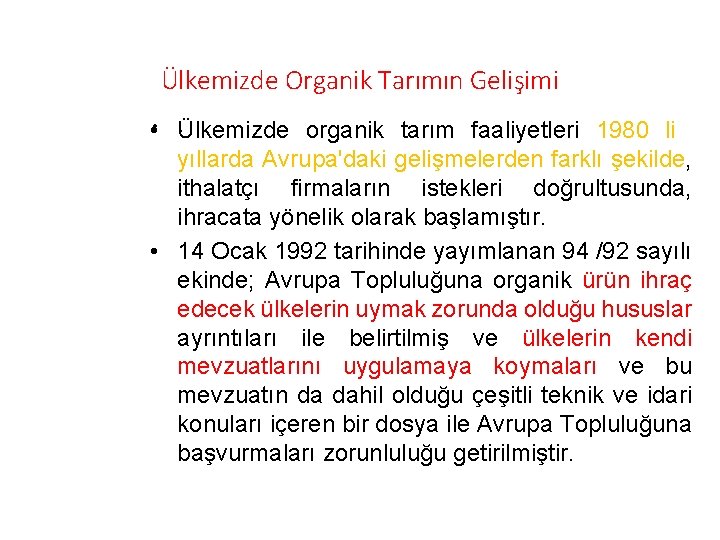 Ülkemizde Organik Tarımın Gelişimi. • • Ülkemizde organik tarım faaliyetleri 1980 li yıllarda Avrupa'daki