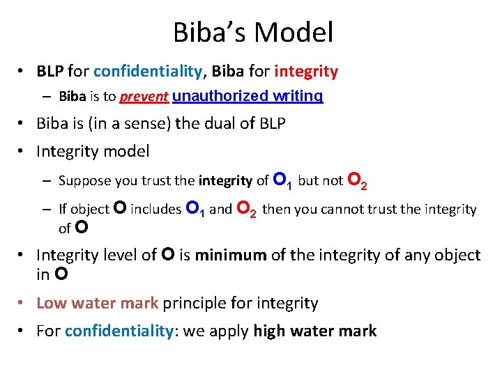 Biba’s Model • BLP for confidentiality, Biba for integrity – Biba is to prevent