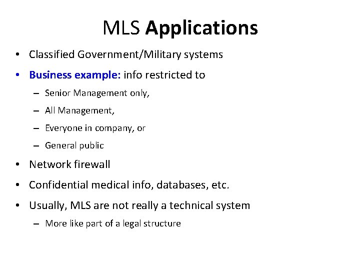 MLS Applications • Classified Government/Military systems • Business example: info restricted to – Senior