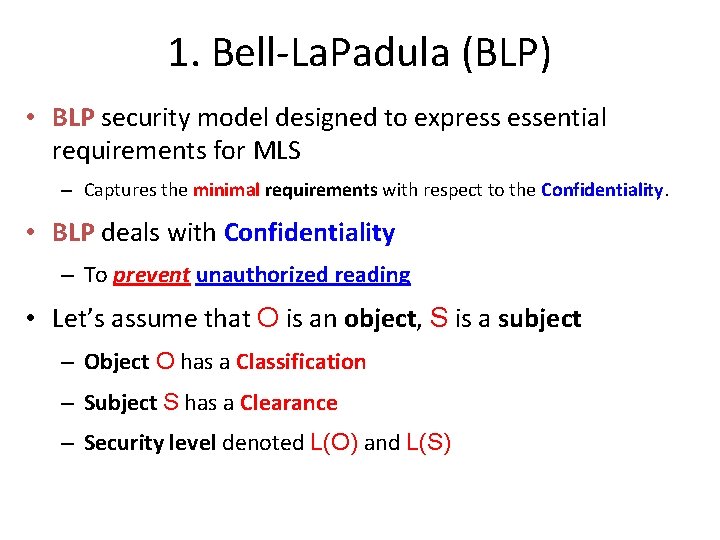 1. Bell-La. Padula (BLP) • BLP security model designed to express essential requirements for