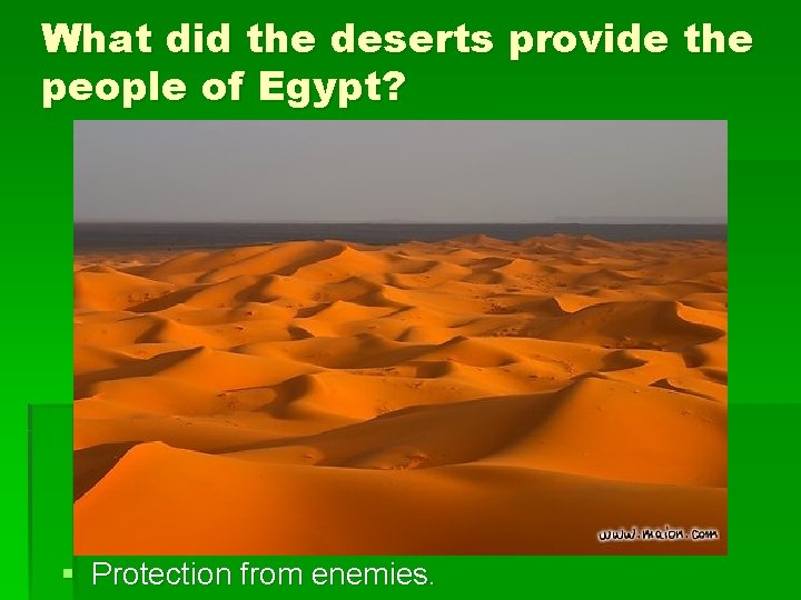 What did the deserts provide the people of Egypt? § Protection from enemies. What did the deserts provide the people of Egypt? § Protection from enemies.