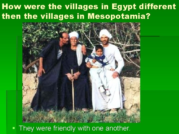 How were the villages in Egypt different then the villages in Mesopotamia? § They