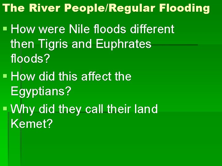 The River People/Regular Flooding § How were Nile floods different then Tigris and Euphrates The River People/Regular Flooding § How were Nile floods different then Tigris and Euphrates