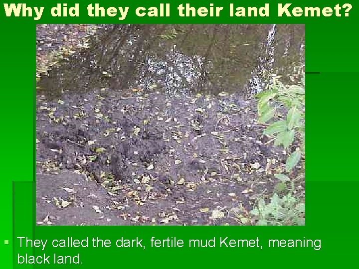 Why did they call their land Kemet? § They called the dark, fertile mud