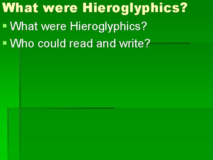 What were Hieroglyphics? § Who could read and write? 