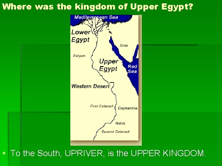 Where was the kingdom of Upper Egypt? § To the South, UPRIVER, is the