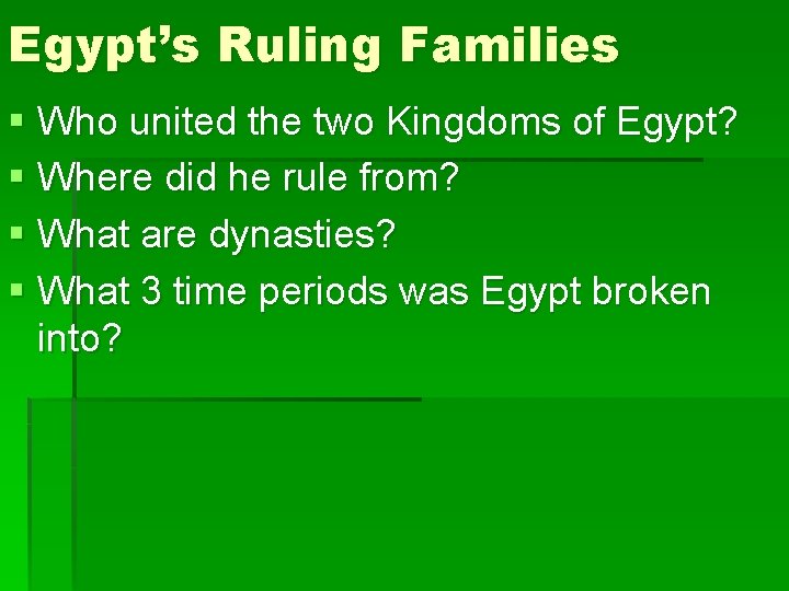 Egypt’s Ruling Families § Who united the two Kingdoms of Egypt? § Where did Egypt’s Ruling Families § Who united the two Kingdoms of Egypt? § Where did