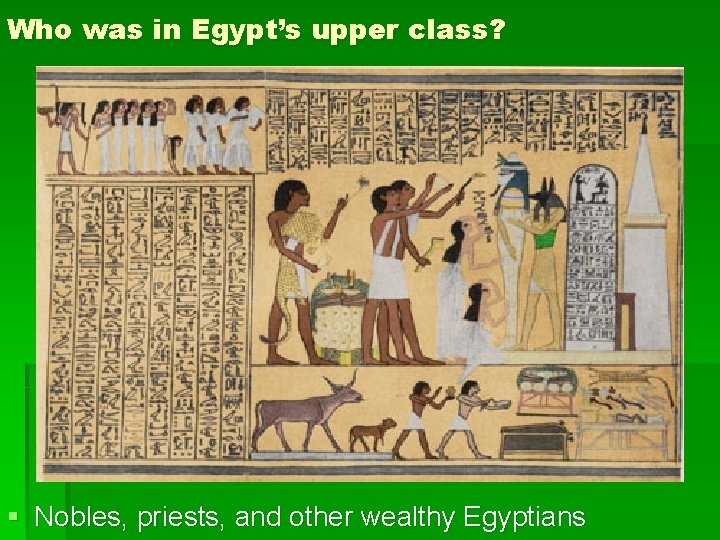 Who was in Egypt’s upper class? § Nobles, priests, and other wealthy Egyptians 