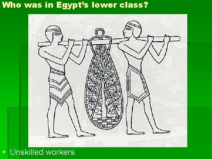 Who was in Egypt’s lower class? § Unskilled workers Who was in Egypt’s lower class? § Unskilled workers