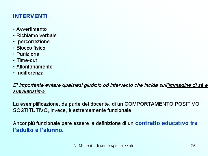 INTERVENTI • Avvertimento • Richiamo verbale • Ipercorrezione • Blocco fisico • Punizione • INTERVENTI • Avvertimento • Richiamo verbale • Ipercorrezione • Blocco fisico • Punizione •