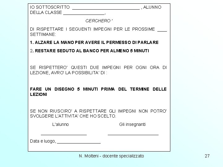 IO SOTTOSCRITTO ______________ , ALUNNO DELLA CLASSE _________, CERCHERO ’ DI RISPETTARE I SEGUENTI IO SOTTOSCRITTO ______________ , ALUNNO DELLA CLASSE _________, CERCHERO ’ DI RISPETTARE I SEGUENTI