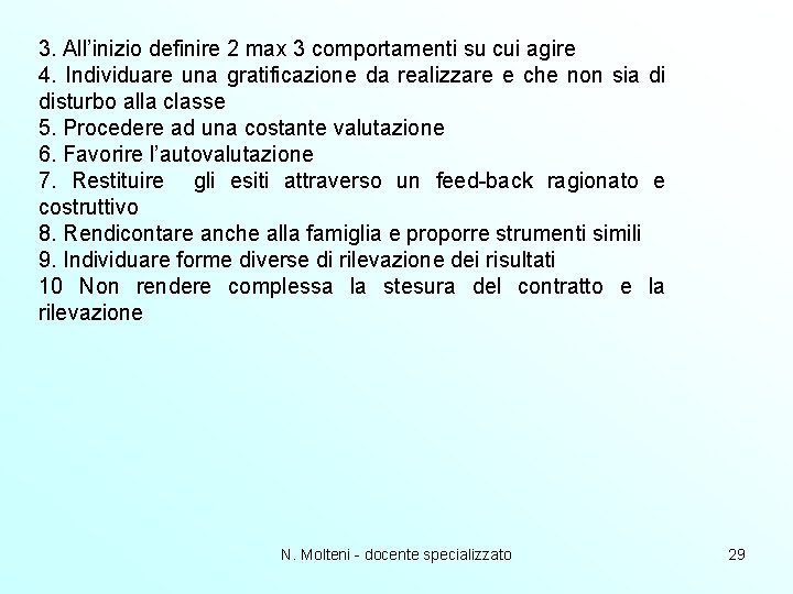 3. All’inizio definire 2 max 3 comportamenti su cui agire 4. Individuare una gratificazione 3. All’inizio definire 2 max 3 comportamenti su cui agire 4. Individuare una gratificazione