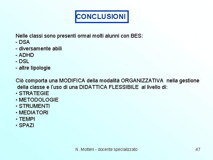 CONCLUSIONI Nelle classi sono presenti ormai molti alunni con BES: - DSA - diversamente CONCLUSIONI Nelle classi sono presenti ormai molti alunni con BES: - DSA - diversamente