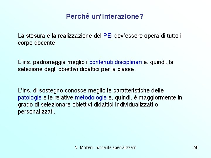 Perché un’interazione? La stesura e la realizzazione del PEI dev’essere opera di tutto il Perché un’interazione? La stesura e la realizzazione del PEI dev’essere opera di tutto il