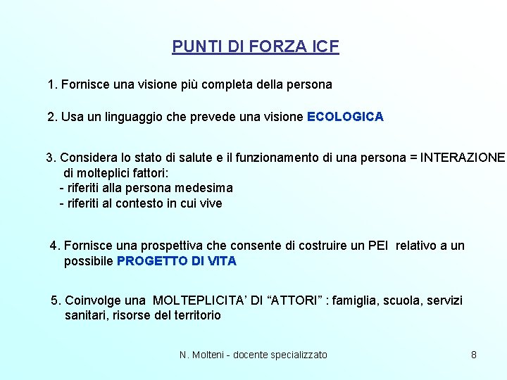 PUNTI DI FORZA ICF 1. Fornisce una visione più completa della persona 2. Usa PUNTI DI FORZA ICF 1. Fornisce una visione più completa della persona 2. Usa
