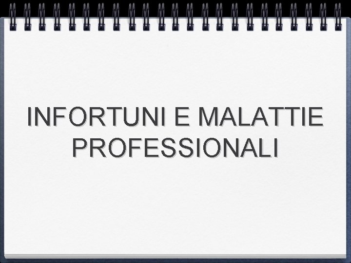 INFORTUNI E MALATTIE PROFESSIONALI 