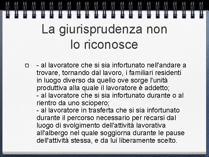 La giurisprudenza non lo riconosce - al lavoratore che si sia infortunato nell'andare a