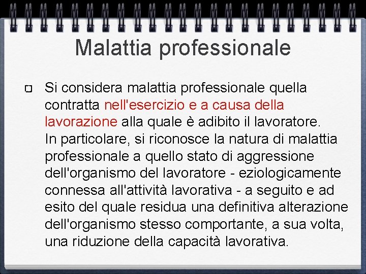 Malattia professionale Si considera malattia professionale quella contratta nell'esercizio e a causa della lavorazione