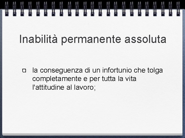 Inabilità permanente assoluta la conseguenza di un infortunio che tolga completamente e per tutta