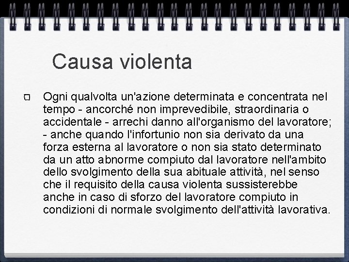 Causa violenta Ogni qualvolta un'azione determinata e concentrata nel tempo - ancorché non imprevedibile,