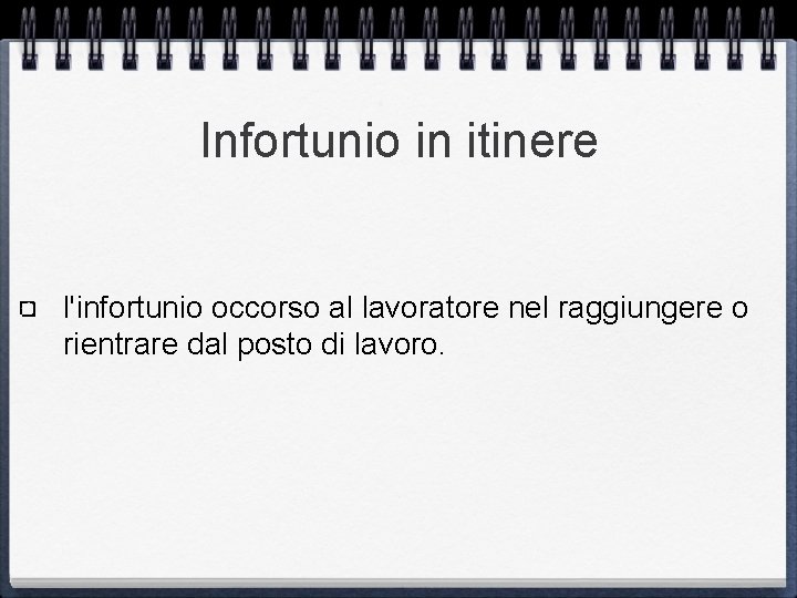 Infortunio in itinere l'infortunio occorso al lavoratore nel raggiungere o rientrare dal posto di