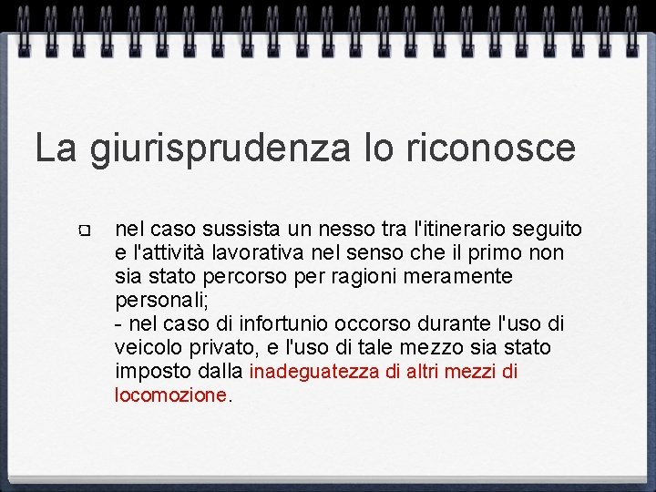 La giurisprudenza lo riconosce nel caso sussista un nesso tra l'itinerario seguito e l'attività