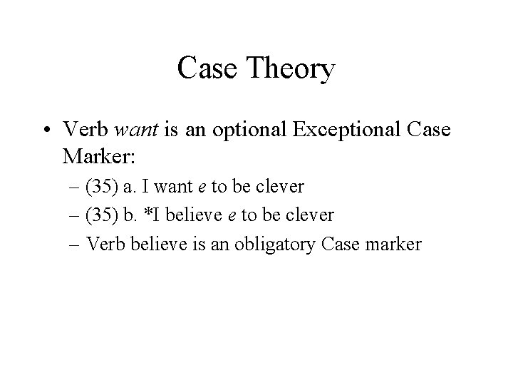 Case Theory • Verb want is an optional Exceptional Case Marker: – (35) a. Case Theory • Verb want is an optional Exceptional Case Marker: – (35) a.