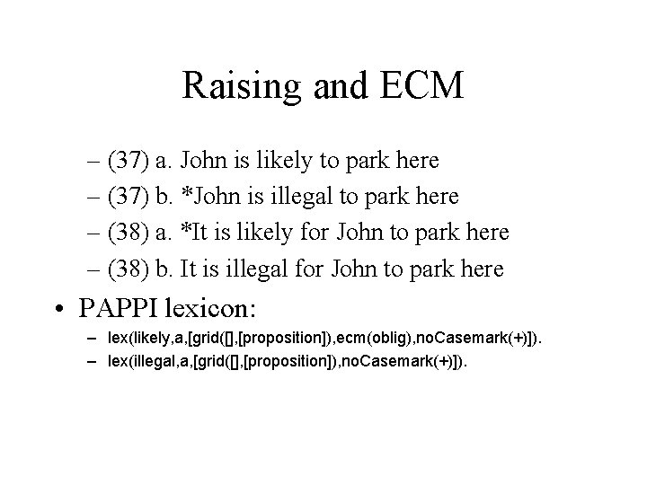 Raising and ECM – (37) a. John is likely to park here – (37)