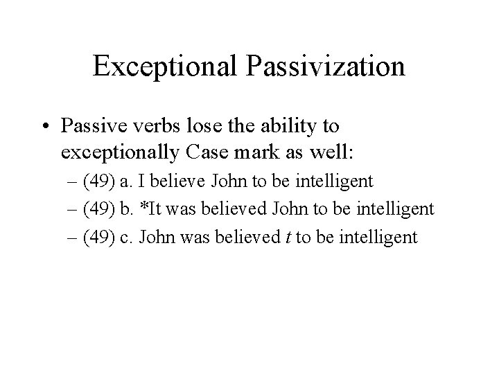 Exceptional Passivization • Passive verbs lose the ability to exceptionally Case mark as well:
