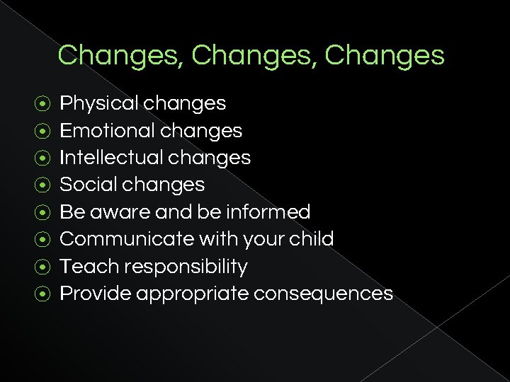 Changes, Changes ⦿ ⦿ ⦿ ⦿ Physical changes Emotional changes Intellectual changes Social changes