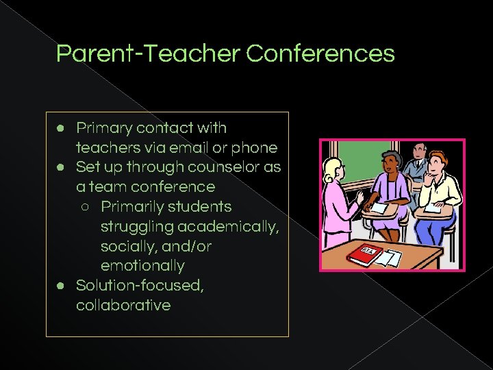Parent-Teacher Conferences ● Primary contact with teachers via email or phone ● Set up