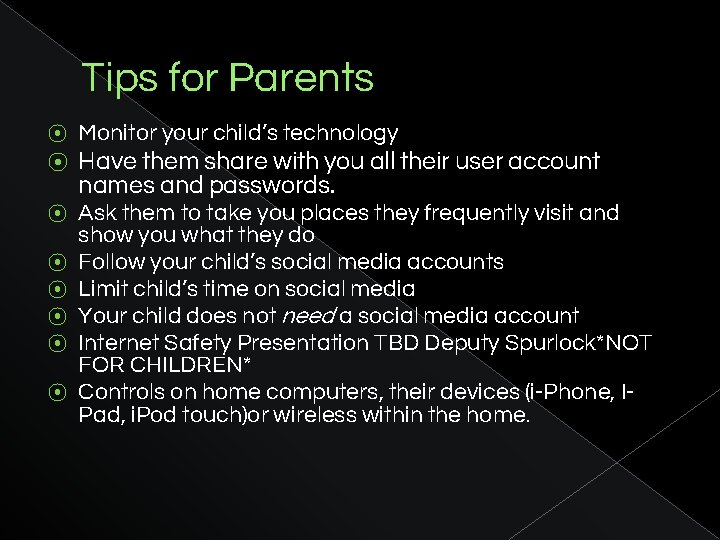 Tips for Parents ⦿ ⦿ Monitor your child’s technology ⦿ Ask them to take