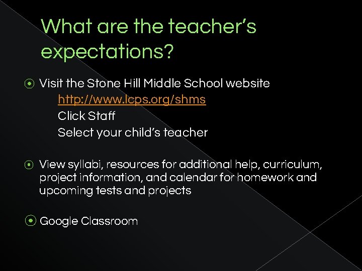 What are the teacher’s expectations? ⦿ Visit the Stone Hill Middle School website http: