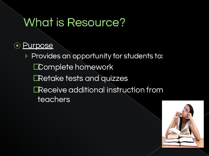 What is Resource? ⦿ Purpose › Provides an opportunity for students to: �Complete homework