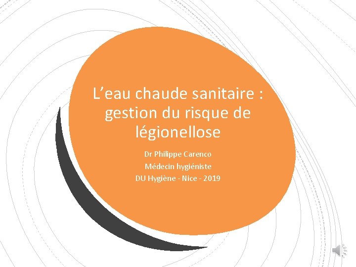 L’eau chaude sanitaire : gestion du risque de légionellose Dr Philippe Carenco Médecin hygiéniste