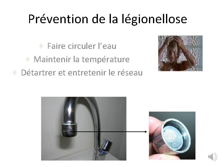 Prévention de la légionellose ¨ Faire circuler l’eau ¨ Maintenir la température ¨ Détartrer