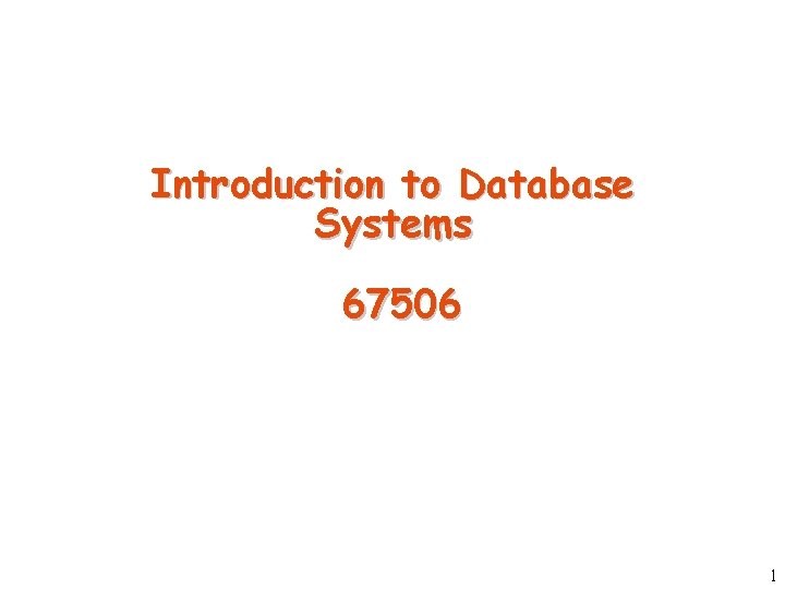 Introduction to Database Systems 67506 1 