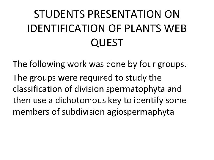 STUDENTS PRESENTATION ON IDENTIFICATION OF PLANTS WEB QUEST The following work was done by