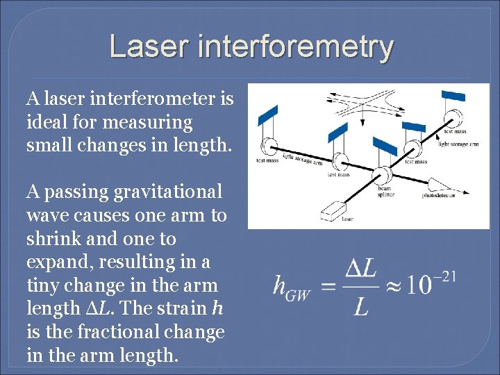 Laser interforemetry A laser interferometer is ideal for measuring small changes in length. A