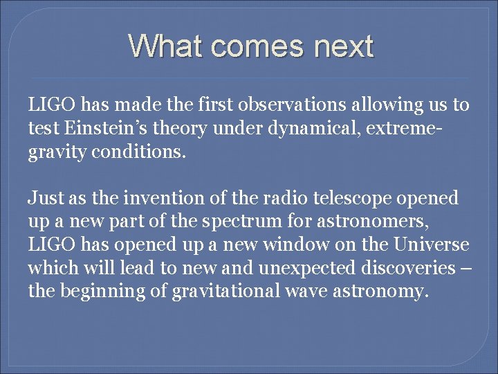 What comes next LIGO has made the first observations allowing us to test Einstein’s