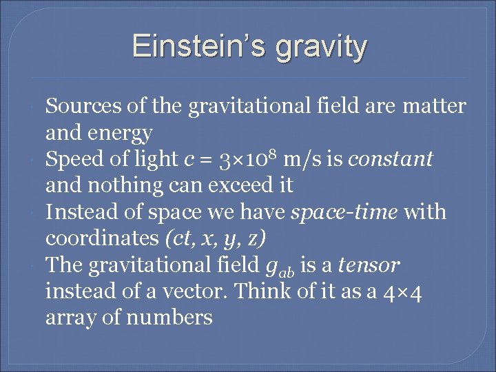 Einstein’s gravity Sources of the gravitational field are matter and energy Speed of light