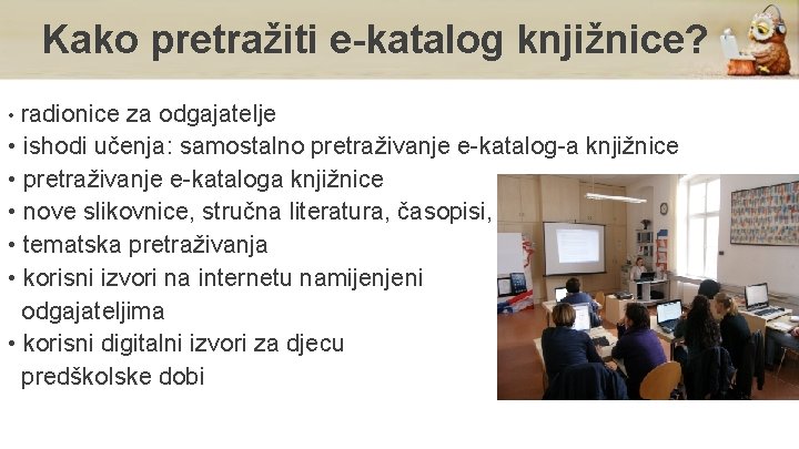 Kako pretražiti e-katalog knjižnice? • radionice za odgajatelje • ishodi učenja: samostalno pretraživanje e-katalog-a