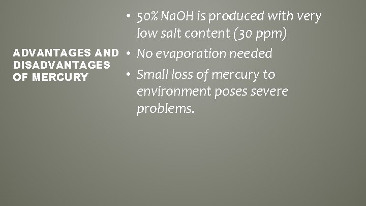 ADVANTAGES AND DISADVANTAGES OF MERCURY • 50% Na. OH is produced with very low