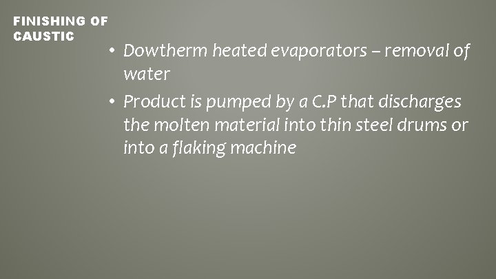 FINISHING OF CAUSTIC • Dowtherm heated evaporators – removal of water • Product is