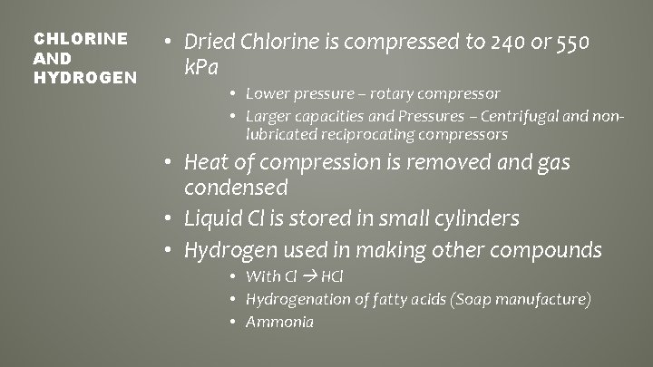 CHLORINE AND HYDROGEN • Dried Chlorine is compressed to 240 or 550 k. Pa