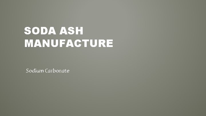 SODA ASH MANUFACTURE Sodium Carbonate 