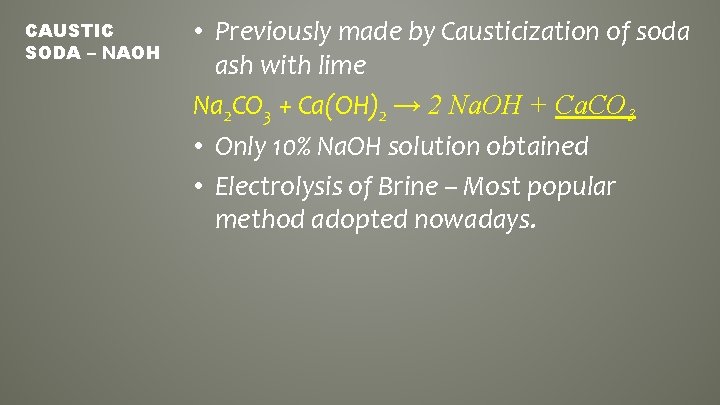CAUSTIC SODA – NAOH • Previously made by Causticization of soda ash with lime